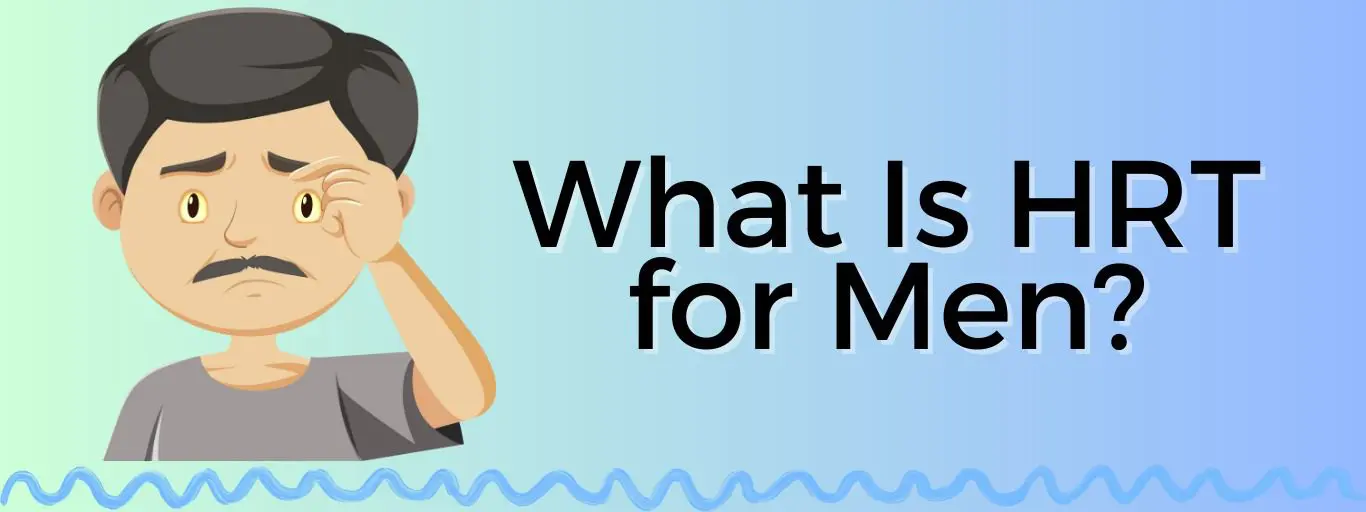 What Is HRT for Men? A Comprehensive Guide to Male Hormone Therapy
