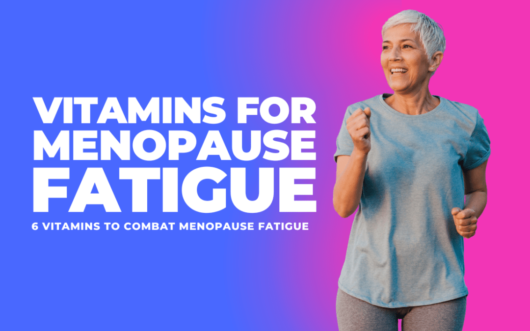 Vitamins for menopause fatigue