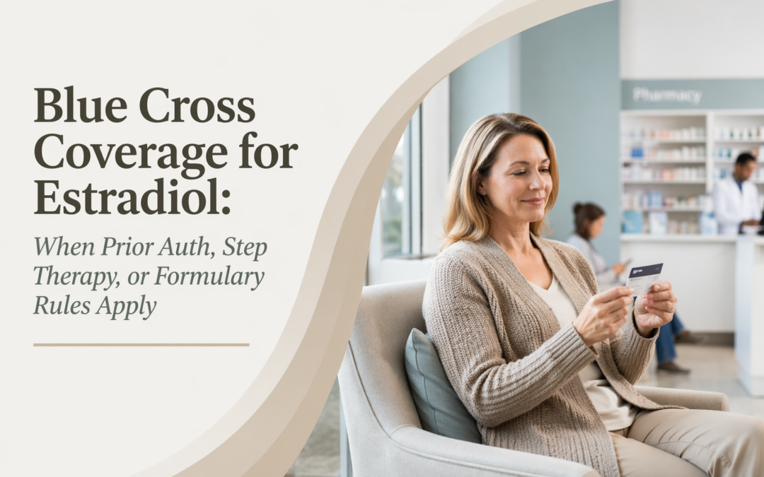 Blue Cross Coverage for Estradiol: When Prior Auth, Step Therapy, or Formulary Rules Apply